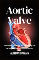 Aortic Valve: Funktionen, Symptome und Behandlung: Der verborgene Torwächter Ihres Herzens (German Edition) B0FXQF8CFM Book Cover
