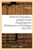 Contribution à l'étude de l'hypophyse, quelques points d'organogenèse, d'histogenèse 2329179383 Book Cover