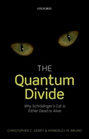 The Quantum Divide: Why Schrodinger's Cat Is Either Dead or Alive 0198754078 Book Cover