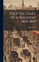 Polk The Diary Of A President 1845 1849 1021317497 Book Cover