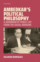Ambedkar's Political Philosophy: A Grammar of Public Life from the Social Margins 0198925395 Book Cover