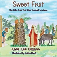 Sweet Fruit: The Palm Tree That Was Touched by Jesus (Tales of Talking Trees) B0GJS6XKLY Book Cover