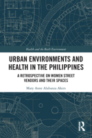 Urban Environments and Health in the Philippines: A Retrospective on Women Street Vendors and Their Spaces 0367441667 Book Cover