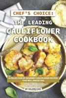 Chef's Choice: The Leading Cauliflower Cookbook: A Collection of Gourmet Cauliflower Recipes That Will Amaze You 1075897602 Book Cover
