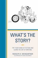 What's the Story?: Try your Hand at Fiction and Learn the Art of Writing 076185276X Book Cover