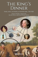 The King’s Dinner: Family, Nation, and Identity on the British table, 1760–1820 1806550857 Book Cover