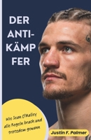 DER ANTI-KÄMPFER: Wie Sean O'Malley alle Regeln brach und trotzdem gewann (German Edition) B0FCD5DQ8F Book Cover