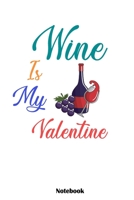 Wine is My Valentine 2020: Blank Lined Notebook Journal Romantic for Lovers and Gift 1658988698 Book Cover