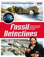 The Fossil Detectives: Discovering Prehistoric Britain 1846075777 Book Cover