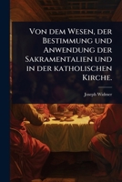 Von dem Wesen, der Bestimmung und Anwendung der Sakramentalien und in der katholischen Kirche. (German Edition) 1024922812 Book Cover