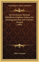 Die Im Mainzer Museum Befindlichen Sigillata-Gefasse Der Nachaugusteischen Zeit Und Ihre Stempel (1904) 1161102868 Book Cover