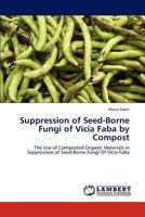 Suppression of Seed-Borne Fungi of Vicia Faba by Compost 3846506419 Book Cover