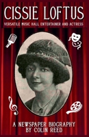 Cissie Loftus. Versatile Music Hall Entertainer and Actress B0F6KPJ4FD Book Cover