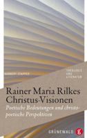 Rainer Maria Rilkes Christus-Visionen: Poetische Bedeutungen Und Christopoetische Perspektiven 3786728445 Book Cover