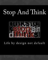 Stop and Think: Life by design not default 1448689945 Book Cover