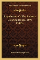 Regulations Of The Railway Clearing House, 1895 1164882872 Book Cover