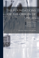 The Foundations of The Origin of Species: Two Essays Written in 1842 and 1844 154323318X Book Cover