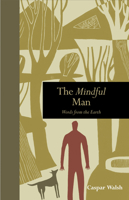 The Mindful Man: Words from the Earth 1782405666 Book Cover