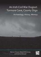 An N Irish Civil War Dugout: Tormore Cave, County Sligo: Archaeology, History, Memory 1803277696 Book Cover