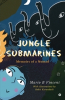 Jungle Submarines: Memoirs of a Nomad 1636696694 Book Cover