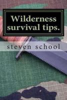 Wilderness Survival Tips.: My Own Experience 1481071769 Book Cover