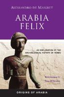 Arabia Felix: An Exploration of the Archaeological History of Yemen 1900988070 Book Cover
