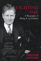 Fighting Son: A Biography of Philip F. La Follette 0870203533 Book Cover
