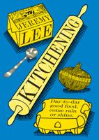 Kitchening: A Modern Classic British Cookbook of Seasonal European Recipes and Culinary Wisdom 0008645787 Book Cover