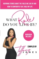 What Rule Do You Live By?: Inspiring Stories about the Rules We Live by and How to Confidently Say, I Rule My Life Workbook included 1716929105 Book Cover
