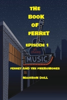 The Book of Ferret: Episode 1: Ferret and the Pheromones B09NGXTKY1 Book Cover