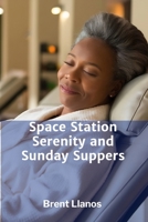 Space Station Serenity and Sunday Suppers: A Gentle Sci-Fi Novel Featuring Family Gatherings, Stellar Views, and Peaceful Resolutions B0F6YTSBBY Book Cover