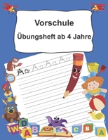 Vorschule Übungsheft ab 4 Jahre: Buchstaben schreiben lernen ab dem Kindergarten 1695073932 Book Cover