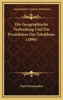 Die Geographische Verbreitung Und Die Produktion Des Tabakbaus (1896) 1168349486 Book Cover