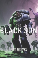 The Black Sun: In the Shadow of the Warp, Even the Strongest Will Burn B0DR9B35DM Book Cover