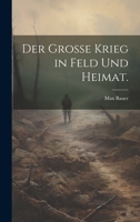 Der Grosse Krieg in Feld Und Heimat. 1021578290 Book Cover