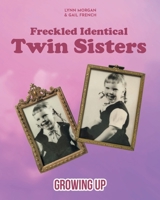Freckled Identical Twin Sisters: Growing Up 1638853401 Book Cover