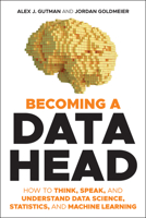 Becoming a Data Head: How to Think, Speak, and Understand Data Science, Statistics, and Machine Learning 1119741742 Book Cover