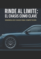 Rinde al límite: El chasis como clave: Dinámica de chasis de competición (Spanish Edition) B0F6L9RNY8 Book Cover