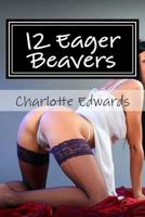 12 Eager Beavers: An Erotic Collection 1494740575 Book Cover