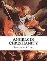 Angels in Christianity: An Encyclopedia of Angels in Christianity 1548360465 Book Cover