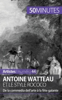 Antoine Watteau et le style rococo: De la commedia dell'arte à la fête galante 2806261643 Book Cover