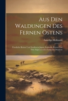 Aus Den Waldungen Des Fernen Ostens: Forstliche Reisen Und Studien in Japan, Formosa, Korea Und Den Angrenzenden Gebieten Ostasiens 1021648744 Book Cover
