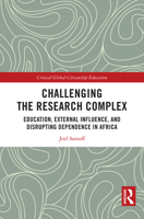 Challenging the Research Complex: Education, External Influence, and Disrupting Dependence in Africa (Critical Global Citizenship Education) 1032729244 Book Cover
