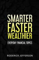 Smarter Faster Wealthier: Every Day Financial Topics B0BKMVDVR5 Book Cover