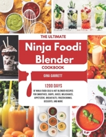 The Ultimate Ninja Foodi Blender Cookbook: 1200 Days of Ninja Foodi Cold & Hot Blender Recipes for Smoothies, Soups, Juices, Milkshakes, Appetizers, Breakfasts, Frozen Drinks, Desserts, and More B0D7ZBJHZF Book Cover
