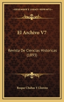 El Archivo V7: Revista De Ciencias Historicas (1893) 1144492823 Book Cover