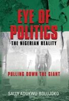EYE OF POLITICS: The Nigerian Reality 1647184568 Book Cover