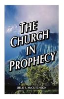 The Church in Prophecy 1604167726 Book Cover