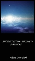 Ancient Destiny Volume IV - Survivors B0CW256HP3 Book Cover