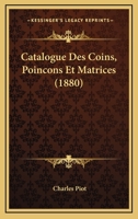 Catalogue Des Coins, Poincons Et Matrices (1880) 116005245X Book Cover